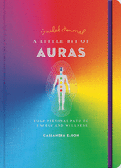 A Little Bit of Auras Guided Journal: Your Personal Path to Energy and Wellness