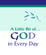 A Little Bit Of... God in Every Day