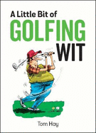A Little Bit of Golfing Wit: Quips and Quotes for the Golf-Obsessed
