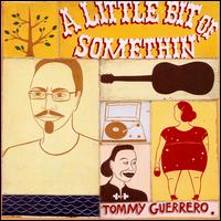 A Little Bit of Somethin' - Tommy Guerrero