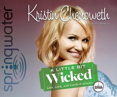 A Little Bit Wicked: Life, Love, and Faith in Stages - Chenoweth, Kristin (Narrator), and Rodgers, Joni