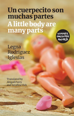 A little body are many parts: Un cuerpecito son muchas partes - Rodriguez Iglesias, Legna, and Parry, Abigail (Translated by), and Vick, Serafina (Translated by)