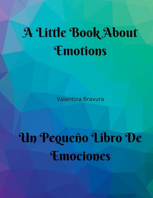 A Little Book About Emotions Un Pequeo Libro De Emociones - Bravura, Valentina