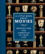 A Little Book About Movies: Quotes for the Cinephile in Your Life