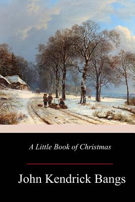 A Little Book of Christmas - Bangs, John Kendrick