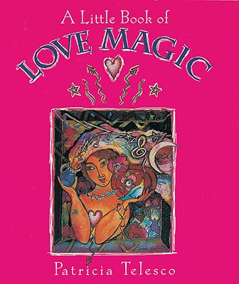 A Little Book of Love Magic - Telesco, Patricia J