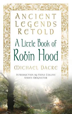 A Little Book of Robin Hood: The Five Early Ballads - Dacre, Michael, and Collins, Fiona (Introduction by)