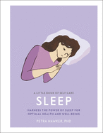 A Little Book of Self Care: Sleep: Harness the Power of Sleep for Optimal Health and Well-Being