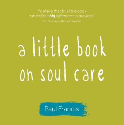 A Little Book on Soul Care - Francis, Paul