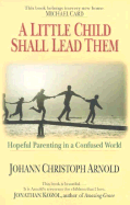A Little Child Shall Lead Them: Hopeful Parenting in a Confused World