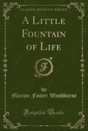 A Little Fountain of Life (Classic Reprint)