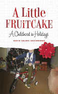 A Little Fruitcake: A Childhood in Holidays - Valdes Greenwood, David