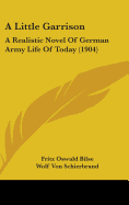 A Little Garrison: A Realistic Novel of German Army Life of Today (1904)