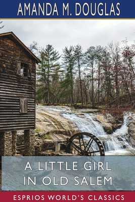 A Little Girl in Old Salem (Esprios Classics) - Douglas, Amanda M