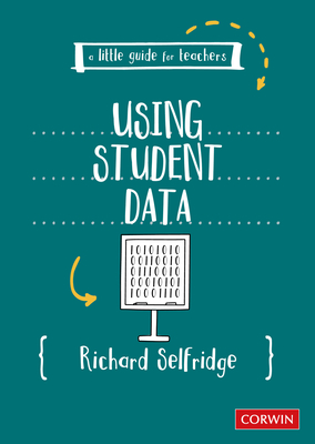 A Little Guide for Teachers: Using Student Data - Selfridge, Richard