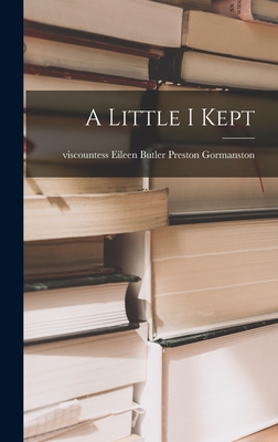 A Little I Kept - Gormanston, Eileen Butler Preston VI (Creator)