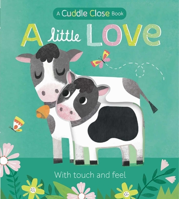 A Little Love: A Cuddle Close Book - Marx, Jonny