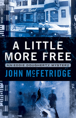 A Little More Free: An Eddie Dougherty Mystery - McFetridge, John