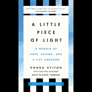 A Little Piece of Light: A Memoir of Hope, Prison, and a Life Unbound
