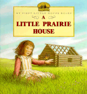 A Little Prairie House: Adapted from the Little House Books by Laura Ingalls Wilder