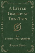 A Little Tragedy at Tien-Tsin (Classic Reprint)