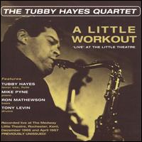 A Little Workout: Live at the Little Theatre - The Tubby Hayes Quartet