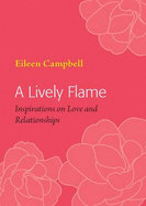 A Lively Flame: Inspirations on Love and Relationships - Campbell, Eileen