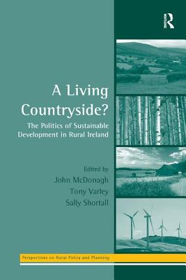 A Living Countryside?: The Politics of Sustainable Development in Rural Ireland - Varley, Tony, and McDonagh, John (Editor)