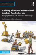 A Living History of Transactional Analysis Psychotherapy: Engaging Reflectively with Theory and Methodology