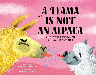 A Llama Is Not an Alpaca: And Other Mistaken Animal Identities - Jameson, Karen