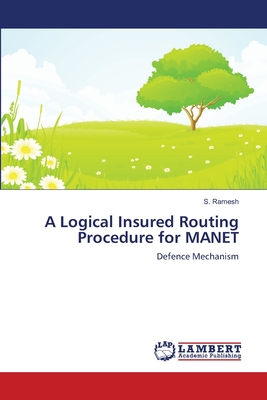 A Logical Insured Routing Procedure for MANET - Ramesh, S