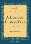 A London Plane-Tree: And Other Verse (Classic Reprint)