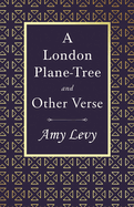 A London Plane-Tree - And Other Verse: With a Biography by Richard Garnett