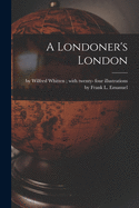 A Londoner's London [microform]