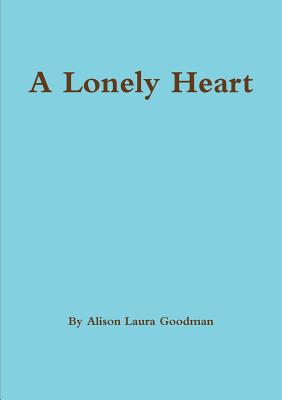 A Lonely Heart - Goodman, Alison Laura