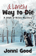 A Lonely Way to Die: A Utah O'Brien Mystery