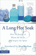 A Long Hot Soak, Book One: Over 50 Stories to Warm the Heart and Inspire the Spirit