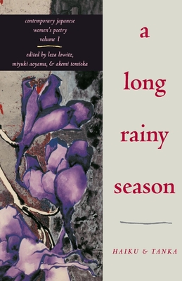 A Long Rainy Season: Haiku and Tanka - Lowitz, Leza (Editor), and Aoyama, Miyuki (Editor), and Tomioka, Akemi (Editor)