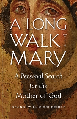 A Long Walk with Mary: A Personal Search for the Mother of God - Schreiber, Brandi Willis