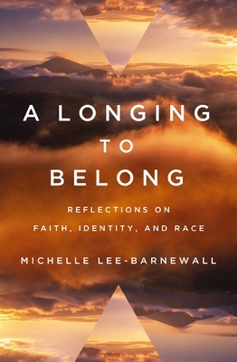 A Longing to Belong: Reflections on Faith, Identity, and Race - Lee-Barnewall, Michelle
