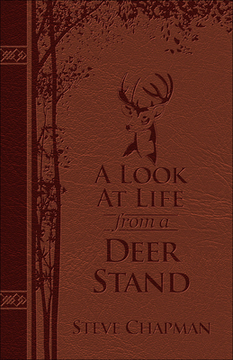 A Look at Life from a Deer Stand (Milano Softone): Hunting for the Meaning of Life - Chapman, Steve, and Alsheimer, Charles A (Foreword by)