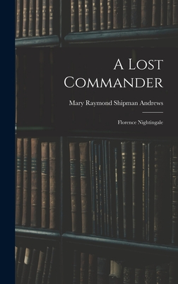 A Lost Commander: Florence Nightingale - Andrews, Mary Raymond Shipman