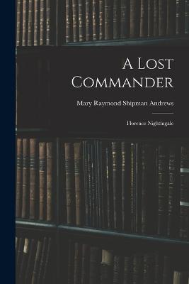 A Lost Commander: Florence Nightingale - Andrews, Mary Raymond Shipman