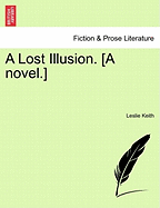 A Lost Illusion. [A Novel.] - Keith, Leslie