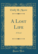 A Lost Life: A Novel (Classic Reprint)