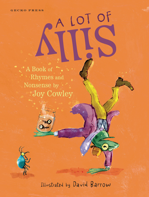 A Lot of Silly: A Book of Rhymes and Nonsense - Cowley, Joy