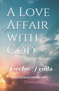 A Love Affair with God: Twelve Traits
