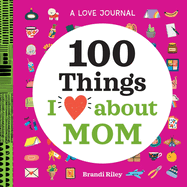 A Love Journal: 100 Things I Love about Mom