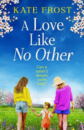 A Love Like No Other: Discover a GORGEOUS, uplifting novel from the author of A GREEK ISLAND ESCAPE, Kate Frost for 2025