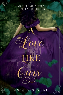 A Love Like Ours: An Heirs of Allura Novella Collection - Augustine, Anna